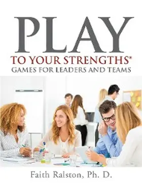 Ralston |  Play to Your Strengths: Games for Leaders and Teams | eBook | Sack Fachmedien