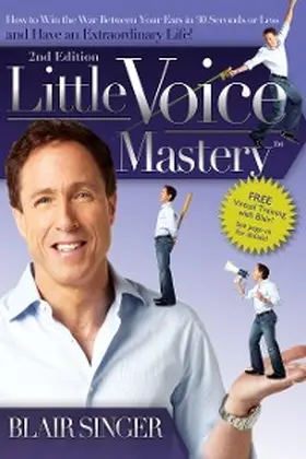 Singer |  Little Voice Mastery: How to Win the War Between Your Ears in 30 Seconds or Less and Have an Extraordinary Life! | eBook | Sack Fachmedien