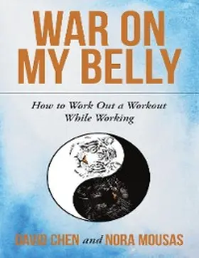 Chen / Mousas |  War On My Belly: How to Work Out a Workout While Working | eBook | Sack Fachmedien