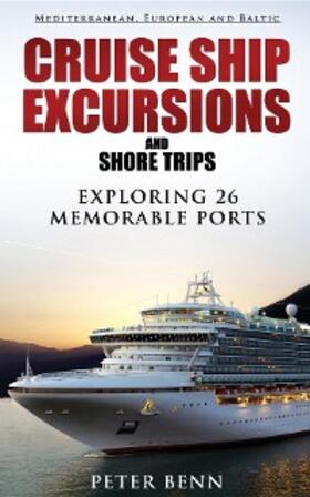 Benn |  Mediterranean, European and Baltic CRUISE SHIP EXCURSIONS and SHORE TRIPS | eBook | Sack Fachmedien