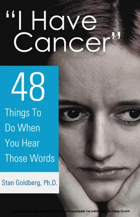 Stan Goldberg / Goldberg / Ph.D. |  &quote;I Have Cancer&quote; | eBook | Sack Fachmedien