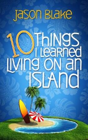 Blake / Kathy |  10 Things I Learned Living on an Island | eBook | Sack Fachmedien