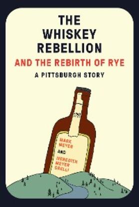 Meyer / Grelli |  The Whiskey Rebellion and the Rebirth of Rye | eBook | Sack Fachmedien