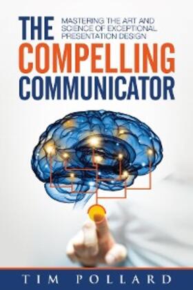 Pollard |  The Compelling Communicator | eBook | Sack Fachmedien
