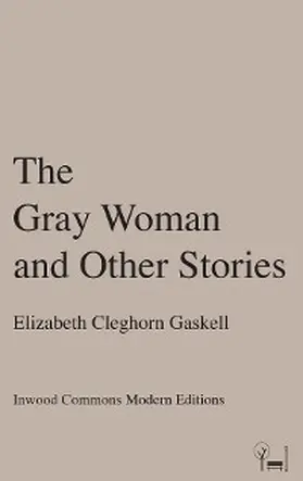 Cleghorn Gaskell |  The Gray Woman and Other Stories | eBook | Sack Fachmedien