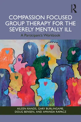 Rands / Rapacz / Burlingame |  Compassion Focused Group Therapy for the Severely Mentally Ill | Buch |  Sack Fachmedien