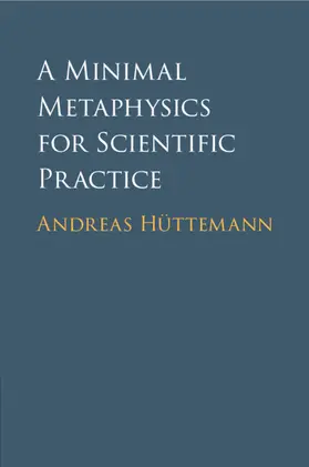 Hüttemann |  A Minimal Metaphysics for Scientific Practice | Buch |  Sack Fachmedien