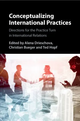 Drieschova / Bueger / Hopf |  Conceptualizing International Practices | Buch |  Sack Fachmedien