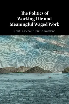 Laaser / Karlsson |  The Politics of Working Life and Meaningful Waged Work | Buch |  Sack Fachmedien