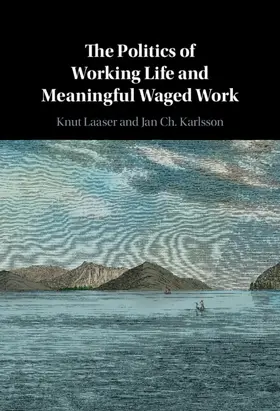 Laaser / Karlsson |  The Politics of Working Life and Meaningful Waged Work | Buch |  Sack Fachmedien