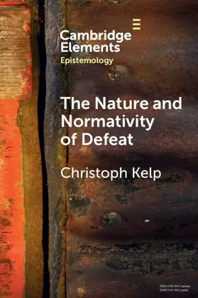 Kelp |  The Nature and Normativity of Defeat | Buch |  Sack Fachmedien