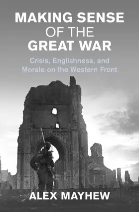 Mayhew |  Making Sense of the Great War | Buch |  Sack Fachmedien