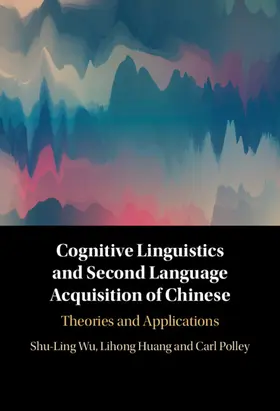 Wu / Huang / Polley |  Cognitive Linguistics and Second Language Acquisition of Chinese | Buch |  Sack Fachmedien