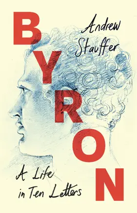 Stauffer |  Byron: A Life in Ten Letters | Buch |  Sack Fachmedien