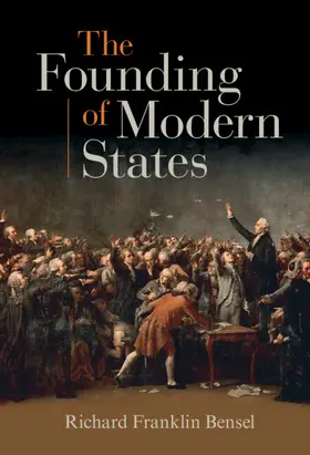 Bensel |  The Founding of Modern States | Buch |  Sack Fachmedien