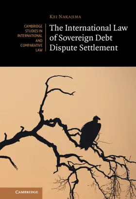 Nakajima |  The International Law of Sovereign Debt Dispute Settlement | Buch |  Sack Fachmedien