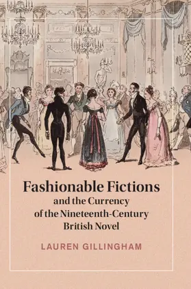 Gillingham |  Fashionable Fictions and the Currency of the Nineteenth-Century British Novel | Buch |  Sack Fachmedien