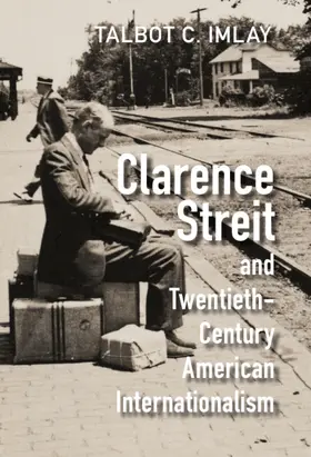 Imlay |  Clarence Streit and Twentieth-Century American Internationalism | Buch |  Sack Fachmedien