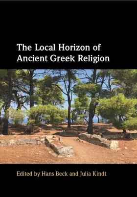 Beck / Kindt |  The Local Horizon of Ancient Greek Religion | Buch |  Sack Fachmedien