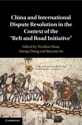 Shan / Zhang / Su |  China and International Dispute Resolution in the Context of the 'Belt and Road Initiative' | Buch |  Sack Fachmedien