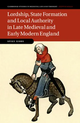 Gibbs |  Lordship, State Formation and Local Authority in Late Medieval and Early Modern England | Buch |  Sack Fachmedien