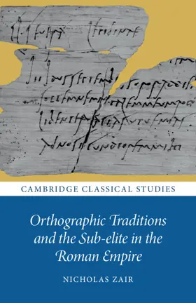 Zair |  Orthographic Traditions and the Sub-elite in the Roman Empire | Buch |  Sack Fachmedien