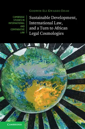 Dzah |  Sustainable Development, International Law, and a Turn to African Legal Cosmologies | Buch |  Sack Fachmedien