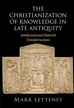 Letteney |  The Christianization of Knowledge in Late Antiquity | Buch |  Sack Fachmedien