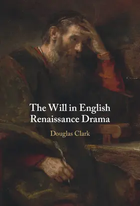 Clark |  The Will in English Renaissance Drama | Buch |  Sack Fachmedien