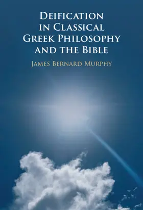 Murphy |  Deification in Classical Greek Philosophy and the Bible | Buch |  Sack Fachmedien