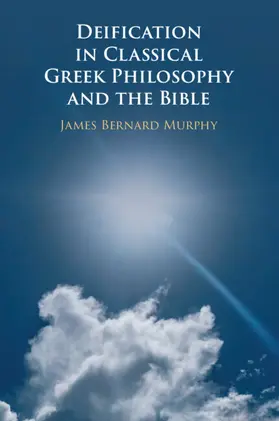 Murphy |  Deification in Classical Greek Philosophy and the Bible | Buch |  Sack Fachmedien