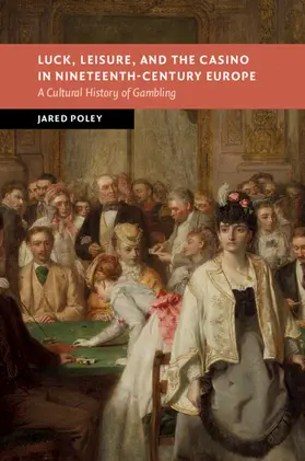 Poley |  Luck, Leisure, and the Casino in Nineteenth-Century Europe | Buch |  Sack Fachmedien