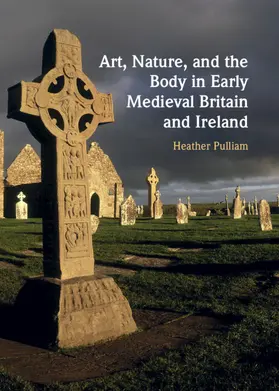 Pulliam |  Art, Nature, and the Body in Early Medieval Britain and Ireland | Buch |  Sack Fachmedien