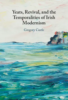 Castle |  Yeats, Revival, and the Temporalities of Irish Modernism | Buch |  Sack Fachmedien