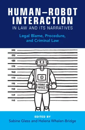 Gless / Whalen-Bridge |  Human-Robot Interaction in Law and Its Narratives | Buch |  Sack Fachmedien