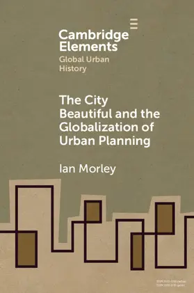 Morley |  The City Beautiful and the Globalization of Urban Planning | Buch |  Sack Fachmedien