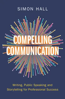 Hall |  Compelling Communication | Buch |  Sack Fachmedien