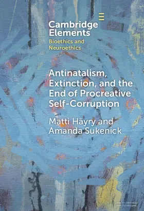 Häyry / Sukenick |  Antinatalism, Extinction, and the End of Procreative Self-Corruption | Buch |  Sack Fachmedien