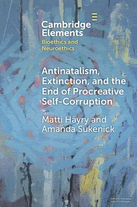 Häyry / Sukenick |  Antinatalism, Extinction, and the End of Procreative Self-Corruption | Buch |  Sack Fachmedien