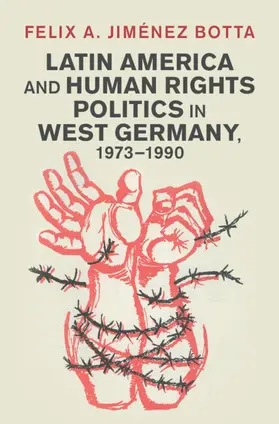 Jiménez Botta |  Latin America and Human Rights Politics in West Germany, 1973-1990 | Buch |  Sack Fachmedien