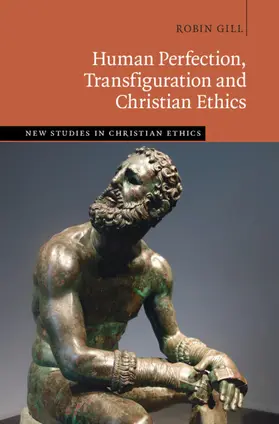 Gill |  Human Perfection, Transfiguration and Christian Ethics | Buch |  Sack Fachmedien