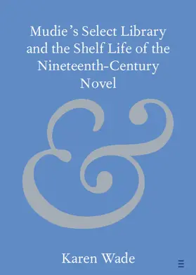 Wade |  Mudie's Select Library and the Shelf Life of the Nineteenth-Century Novel | Buch |  Sack Fachmedien