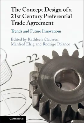 Claussen / Elsig / Polanco |  The Concept Design of a Twenty-First Century Preferential Trade Agreement | Buch |  Sack Fachmedien