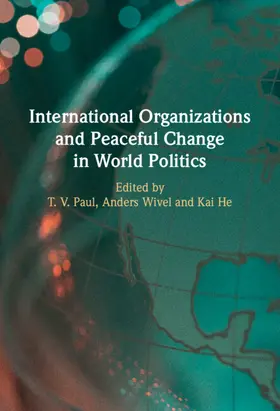 Paul / Wivel / He |  International Organizations and Peaceful Change in World Politics | Buch |  Sack Fachmedien