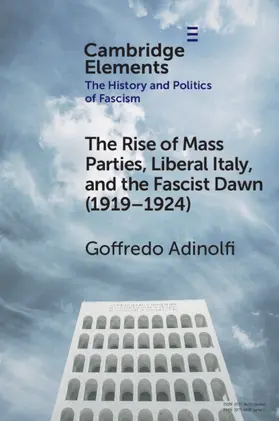 Adinolfi |  The Rise of Mass Parties, Liberal Italy, and the Fascist Dawn (1919-1924) | Buch |  Sack Fachmedien