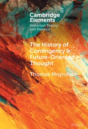Moynihan |  The History of Contingency and Future-Oriented Thought | Buch |  Sack Fachmedien
