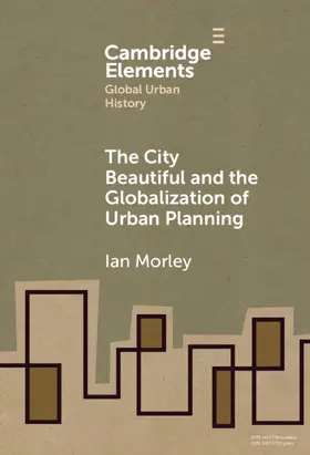 Morley |  The City Beautiful and the Globalization of Urban Planning | Buch |  Sack Fachmedien