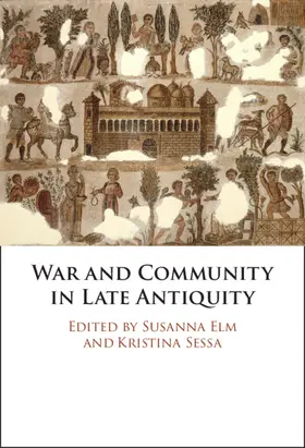 Elm / Sessa |  War and Community in Late Antiquity | Buch |  Sack Fachmedien