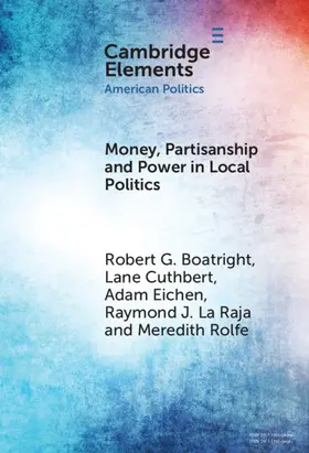Boatright / Cuthbert / Eichen |  Money, Partisanship and Power in Local Politics | Buch |  Sack Fachmedien