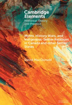 MacDonald |  Myths, History Wars, and Indigenous-Settler Relations in Canada and Other Settler States | Buch |  Sack Fachmedien